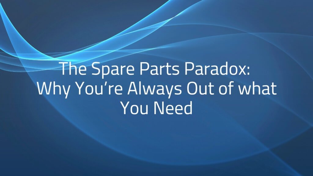 The Spare Parts Paradox: Why You’re Always Out of what You Need